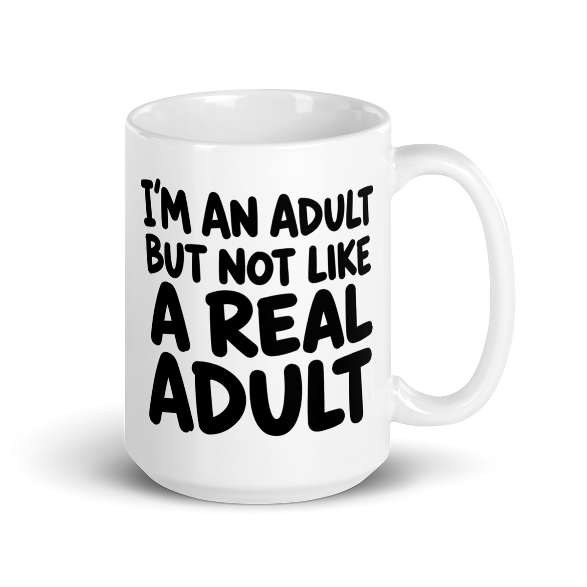 I'm an Adult But Not Like a Real Adult White Mug