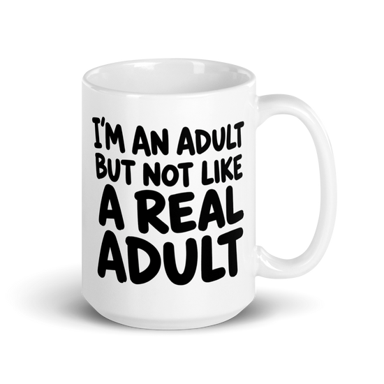 I'm an Adult But Not Like a Real Adult White Mug