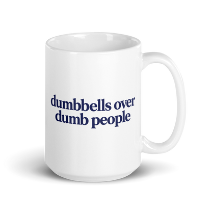 Dumbbells Over Dumb People White Mug