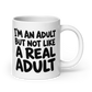 I'm an Adult But Not Like a Real Adult White Mug