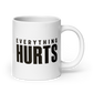 Everything Hurts White Mug