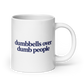 Dumbbells Over Dumb People White Mug