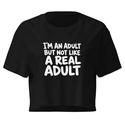 I'm an Adult But Not Like a Real Adult Relaxed Crop Top