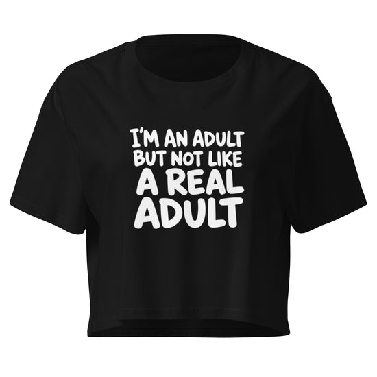 I'm an Adult But Not Like a Real Adult Relaxed Crop Top