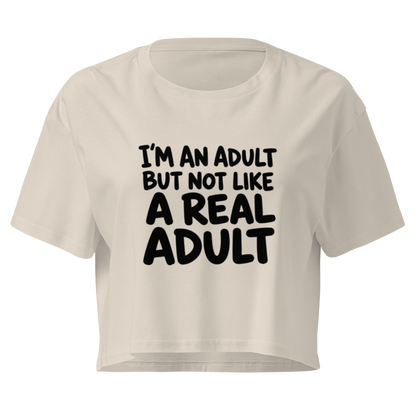I'm an Adult But Not Like a Real Adult Relaxed Crop Top