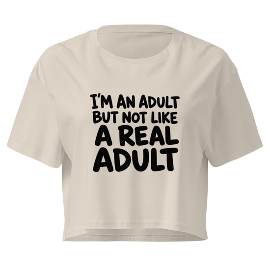 I'm an Adult But Not Like a Real Adult Relaxed Crop Top