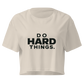 Do Hard Things Relaxed Crop Top