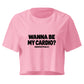 Wanna Be My Cardio? Relaxed Crop Top
