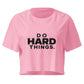 Do Hard Things Relaxed Crop Top