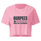 Burpees: Would Not Recommend Relaxed Crop Top