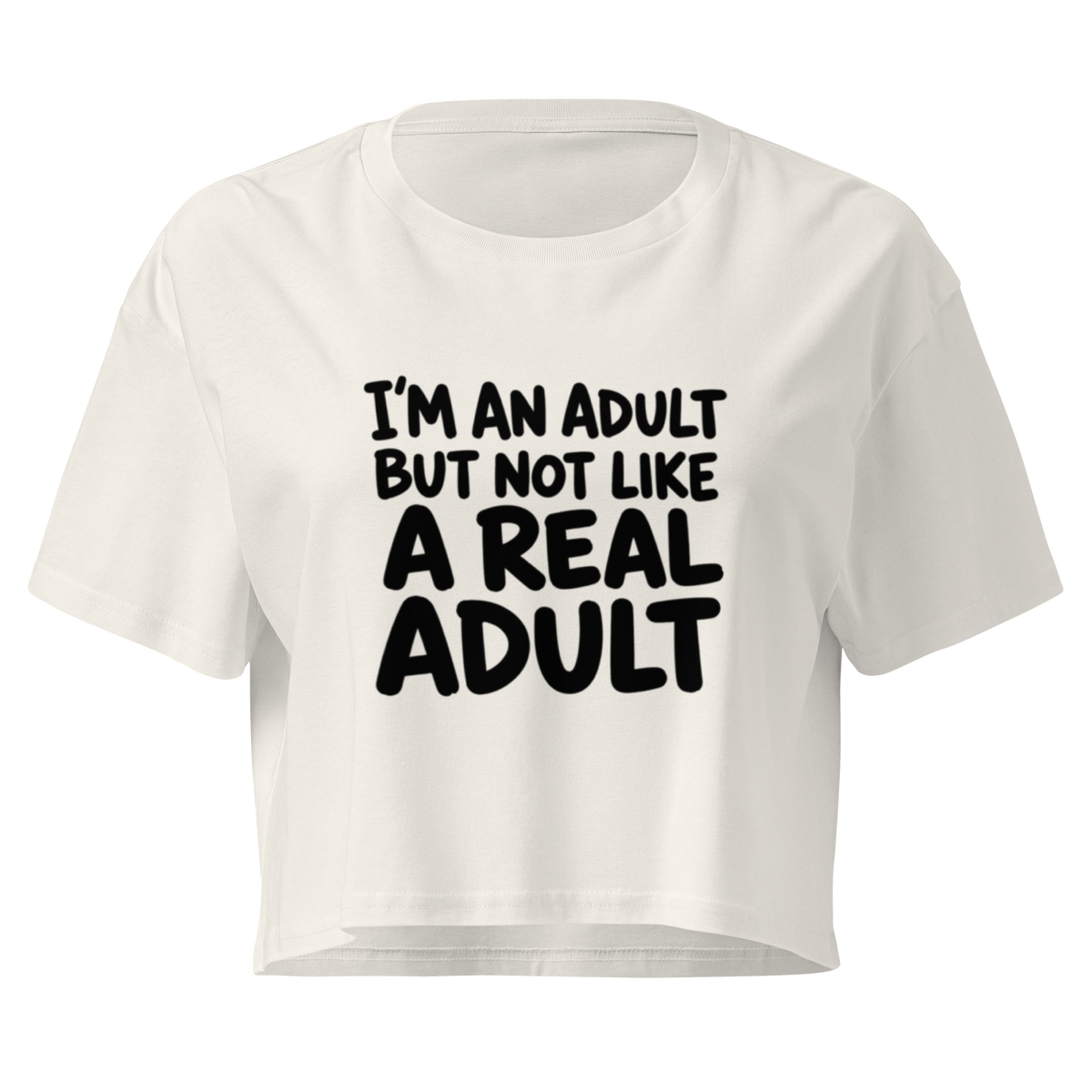 I'm an Adult But Not Like a Real Adult Relaxed Crop Top