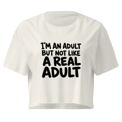 I'm an Adult But Not Like a Real Adult Relaxed Crop Top