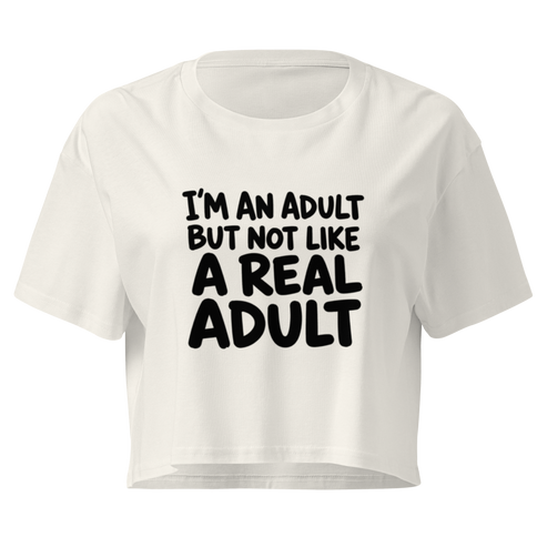 I'm an Adult But Not Like a Real Adult Relaxed Crop Top