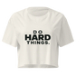 Do Hard Things Relaxed Crop Top