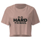 Do Hard Things Relaxed Crop Top