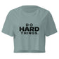 Do Hard Things Relaxed Crop Top
