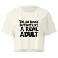 I'm an Adult But Not Like a Real Adult Relaxed Crop Top