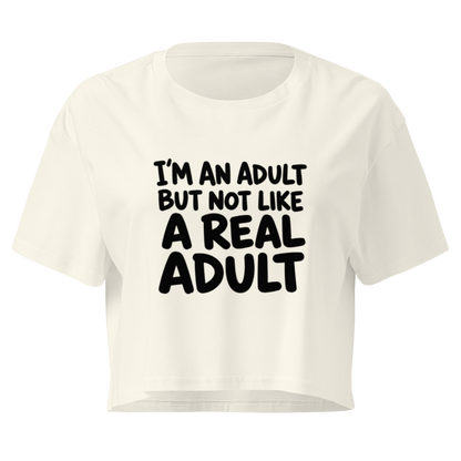 I'm an Adult But Not Like a Real Adult Relaxed Crop Top