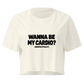 Wanna Be My Cardio? Relaxed Crop Top