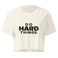 Do Hard Things Relaxed Crop Top
