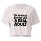 I'm an Adult But Not Like a Real Adult Relaxed Crop Top