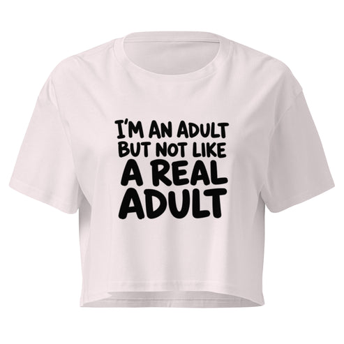 I'm an Adult But Not Like a Real Adult Relaxed Crop Top