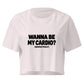 Wanna Be My Cardio? Relaxed Crop Top