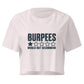 Burpees: Would Not Recommend Relaxed Crop Top