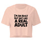 I'm an Adult But Not Like a Real Adult Relaxed Crop Top