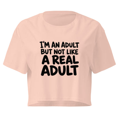 I'm an Adult But Not Like a Real Adult Relaxed Crop Top