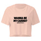 Wanna Be My Cardio? Relaxed Crop Top