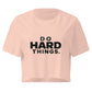 Do Hard Things Relaxed Crop Top