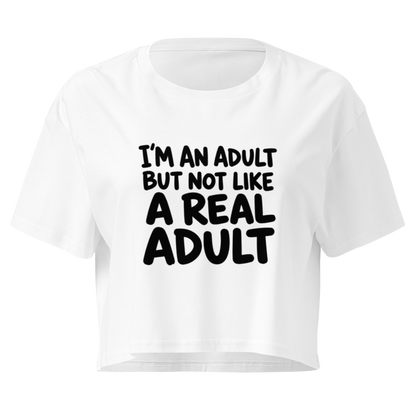 I'm an Adult But Not Like a Real Adult Relaxed Crop Top