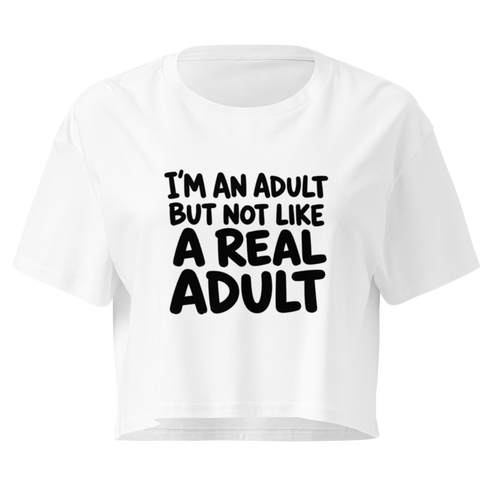 I'm an Adult But Not Like a Real Adult Relaxed Crop Top