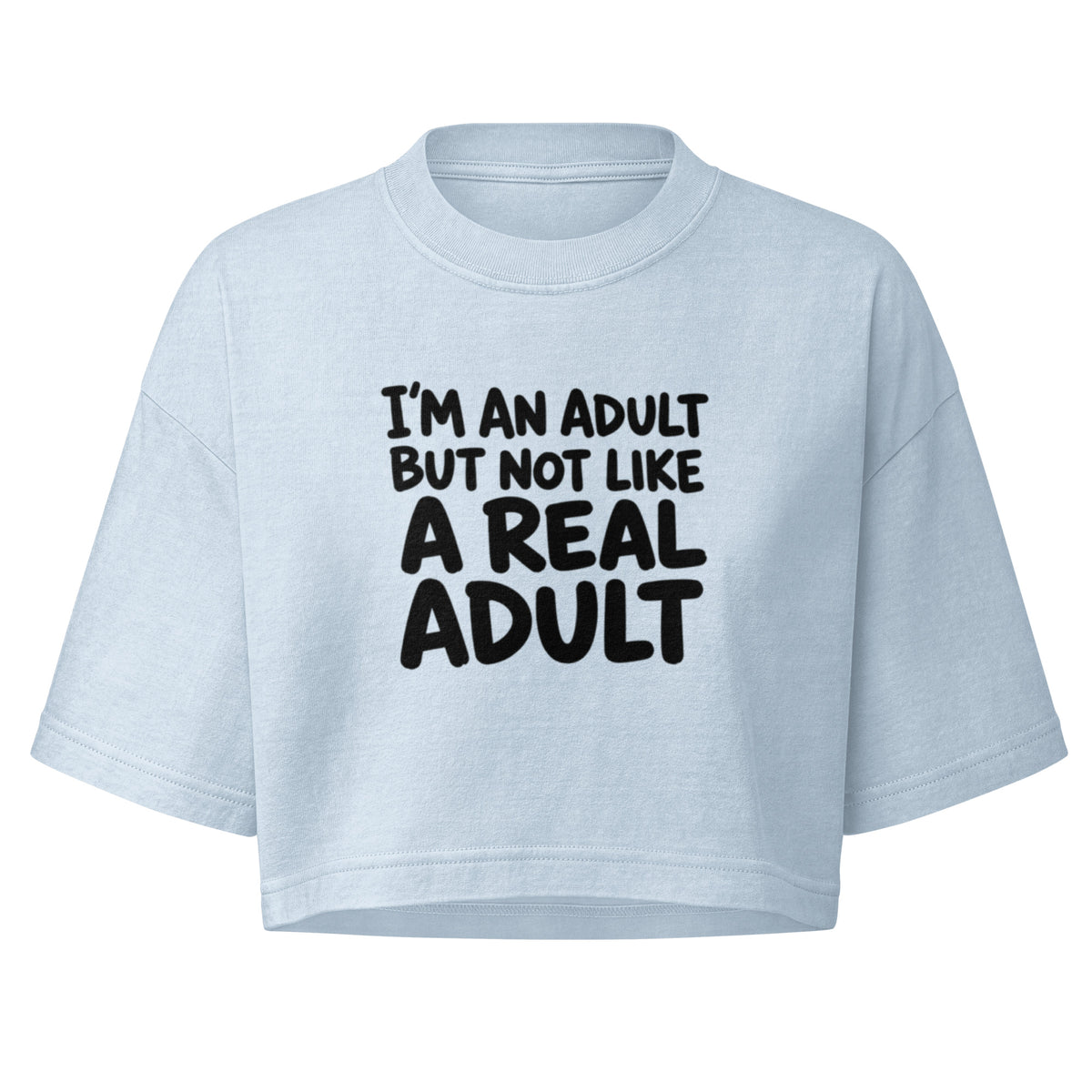 I'm an Adult But Not Like a Real Adult Boxy Crop Top