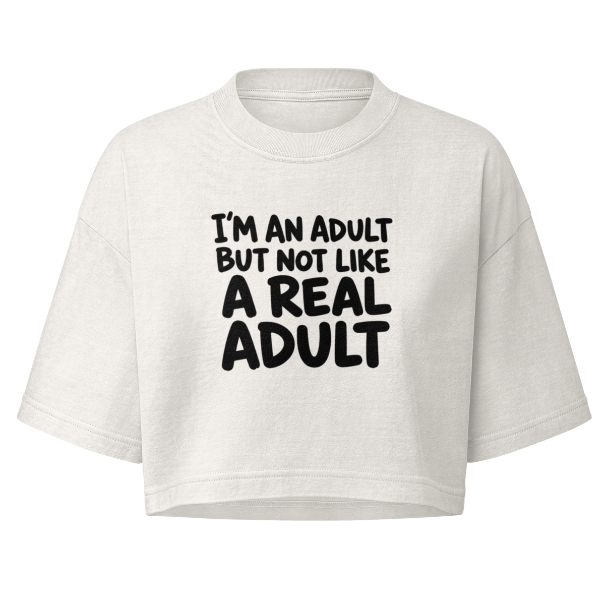 I'm an Adult But Not Like a Real Adult Boxy Crop Top