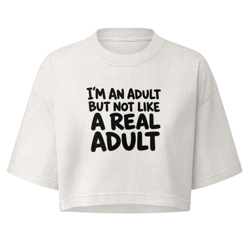 I'm an Adult But Not Like a Real Adult Boxy Crop Top