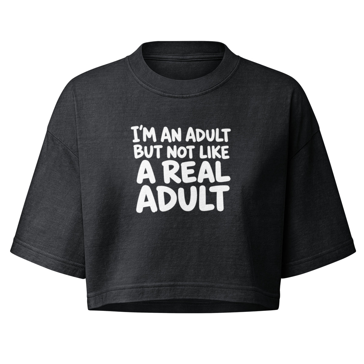 I'm an Adult But Not Like a Real Adult Boxy Crop Top