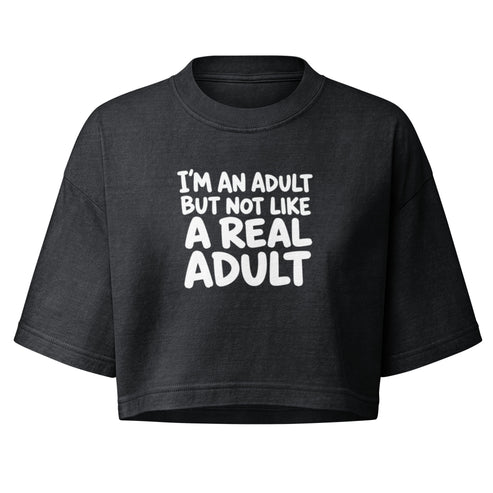 I'm an Adult But Not Like a Real Adult Boxy Crop Top