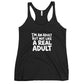 I'm an Adult But Not Like a Real Adult Tank Top